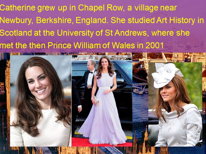 Catherine grew up in Chapel Row, a village near Newbury, Berkshire, England. She studied